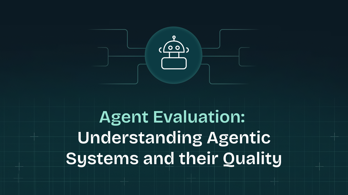 Agent Evaluation: Understanding Agentic Systems and their Quality