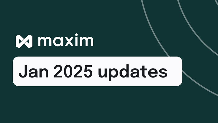 Maxim AI January 2025 Updates ✨